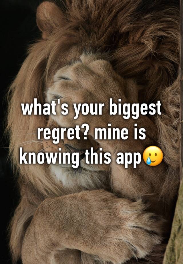 what's your biggest regret? mine is knowing this app🥲