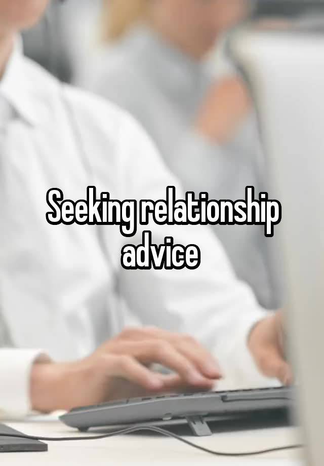 Seeking relationship advice 