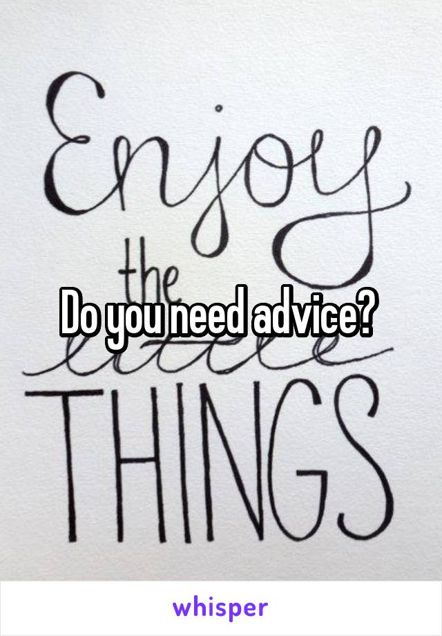 Do you need advice? 