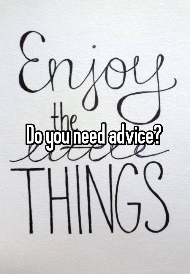 Do you need advice? 