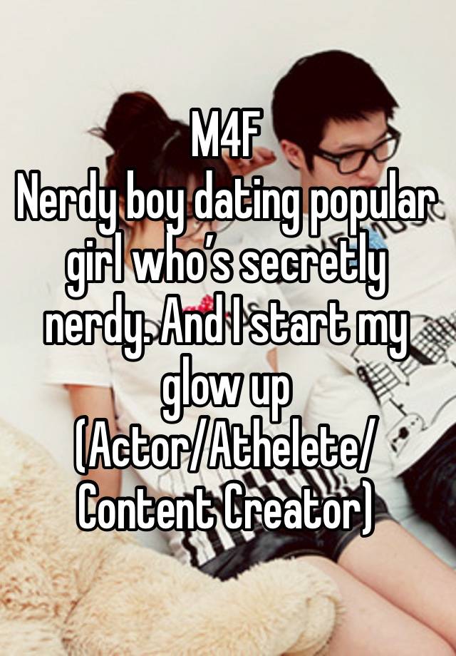 M4F
Nerdy boy dating popular girl who’s secretly nerdy. And I start my glow up
(Actor/Athelete/Content Creator)