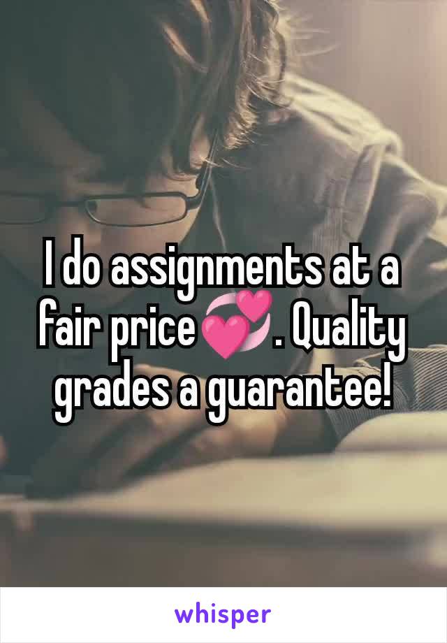 I do assignments at a fair price💞. Quality grades a guarantee!