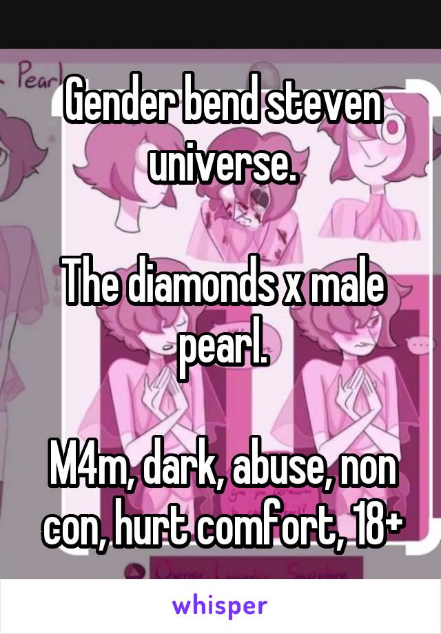 Gender bend steven universe.

The diamonds x male pearl.

M4m, dark, abuse, non con, hurt comfort, 18+