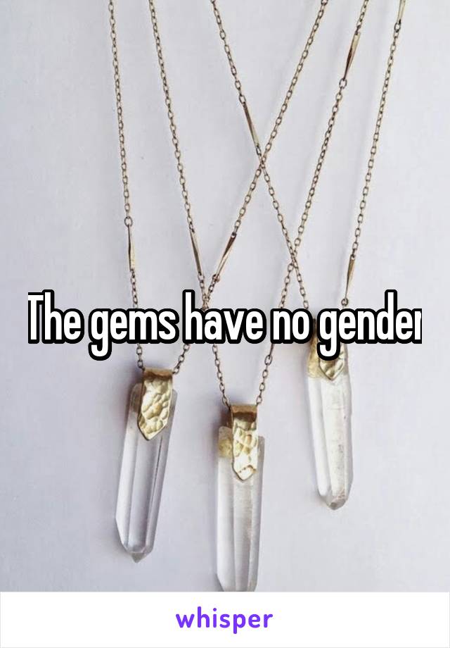 The gems have no gender