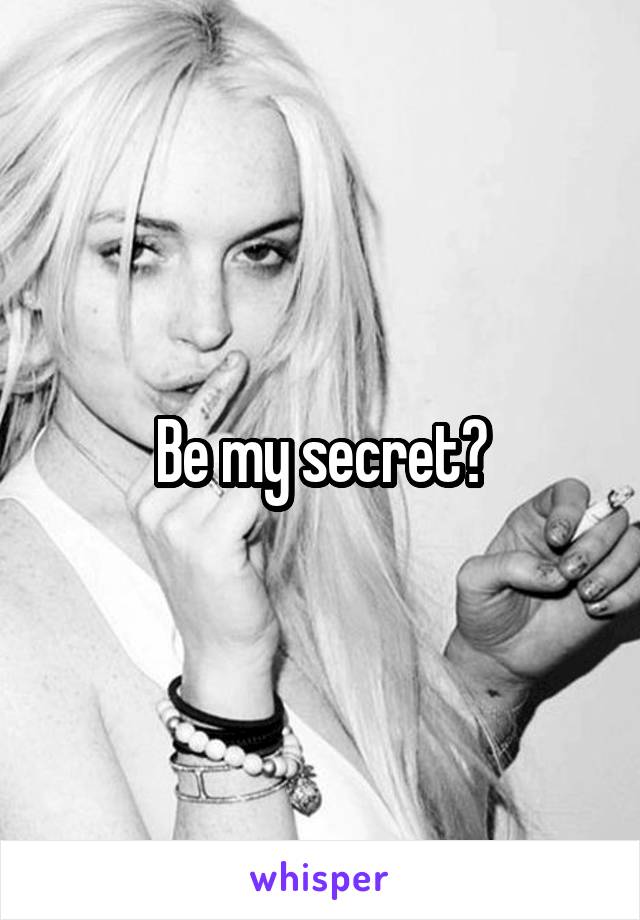 Be my secret?