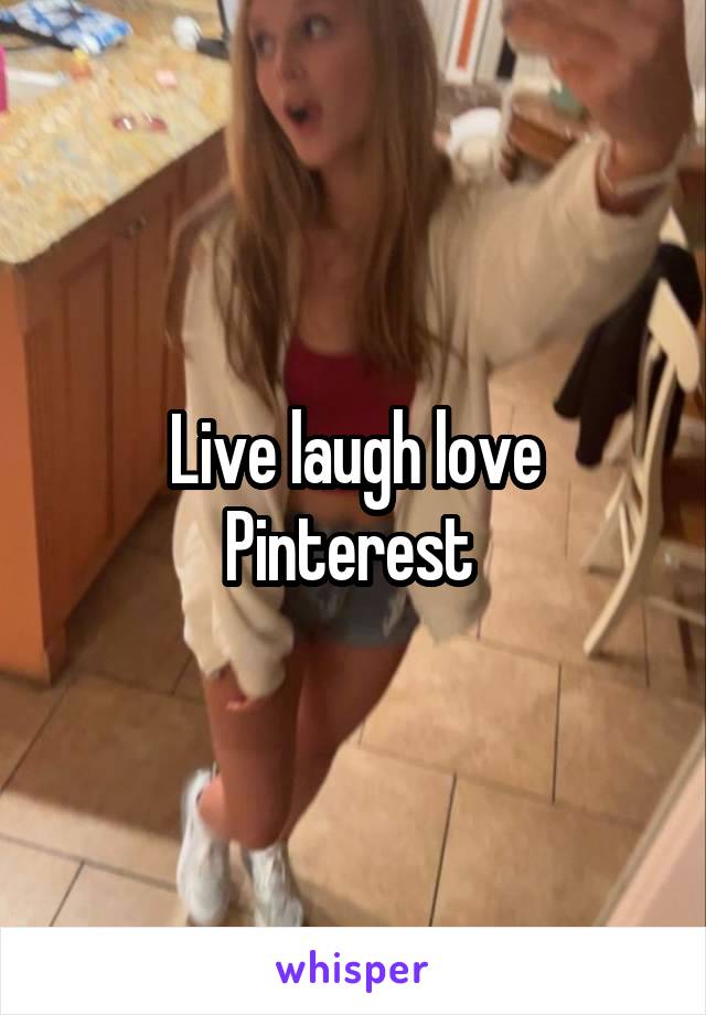 Live laugh love Pinterest 