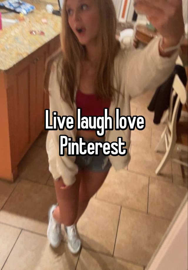 Live laugh love Pinterest 