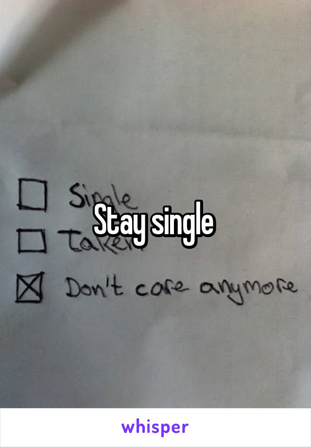 Stay single 