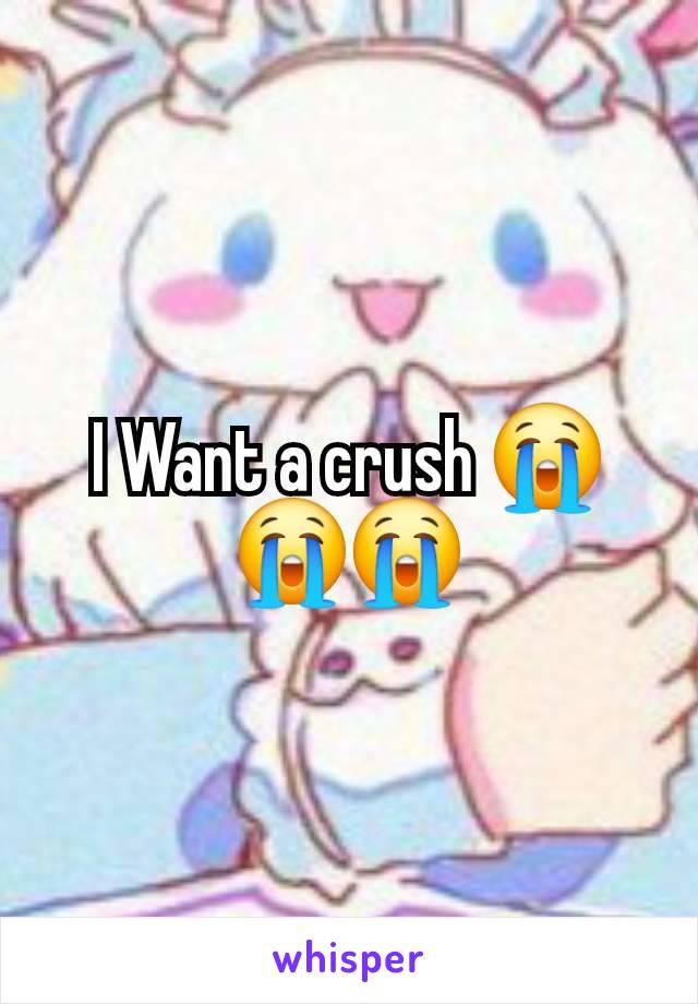 I Want a crush 😭😭😭