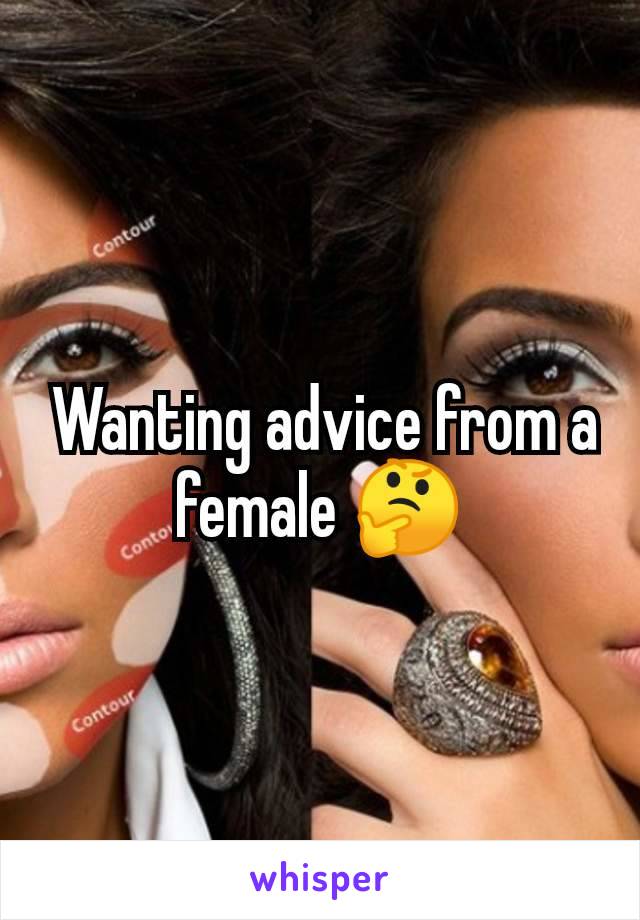  Wanting advice from a female 🤔