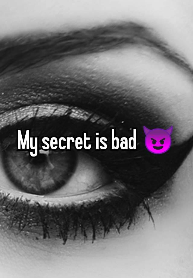 My secret is bad 😈