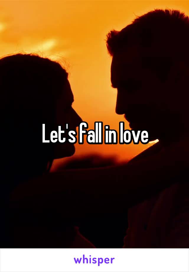 Let's fall in love