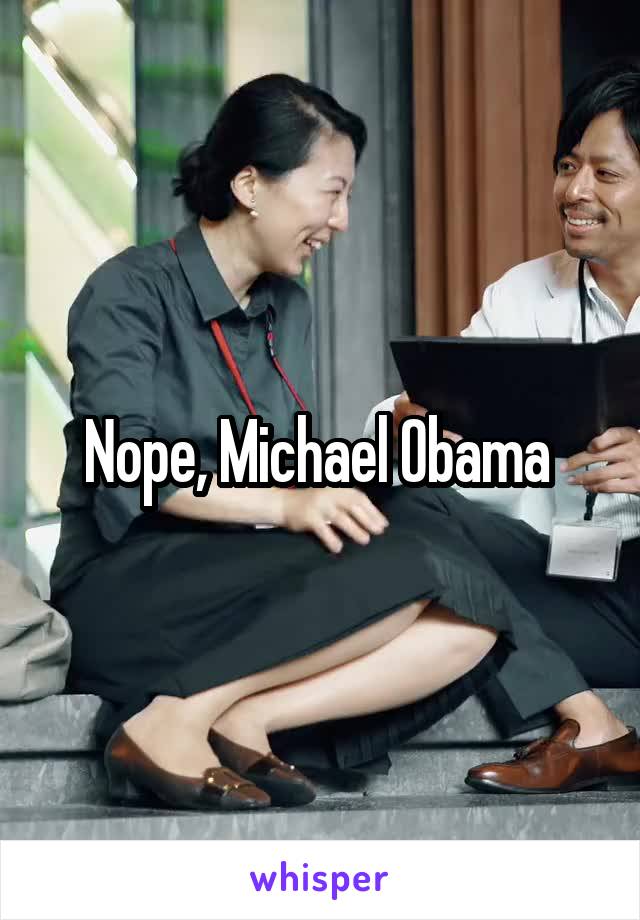 Nope, Michael Obama 