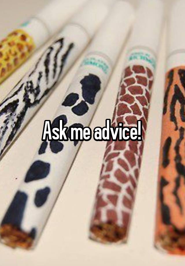 Ask me advice! 