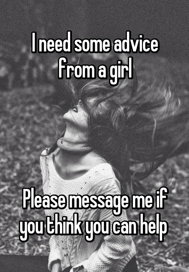 I need some advice from a girl




Please message me if you think you can help 