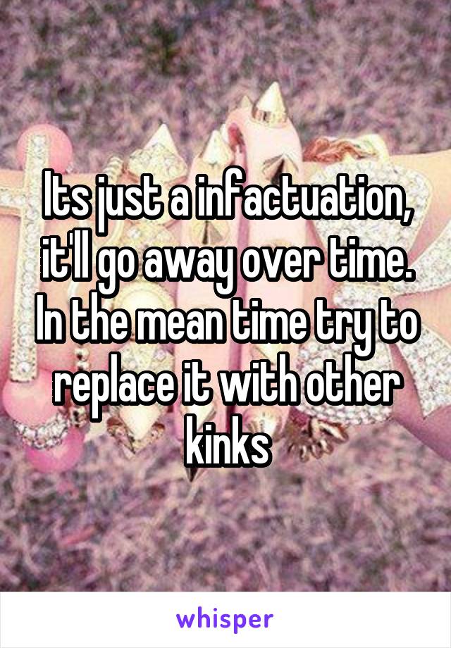 Its just a infactuation, it'll go away over time. In the mean time try to replace it with other kinks