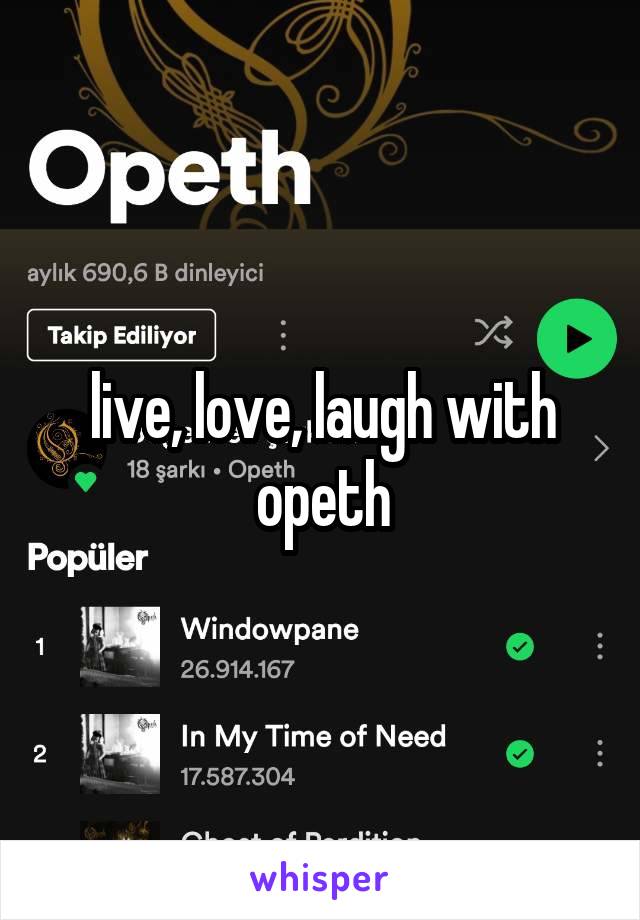 live, love, laugh with opeth