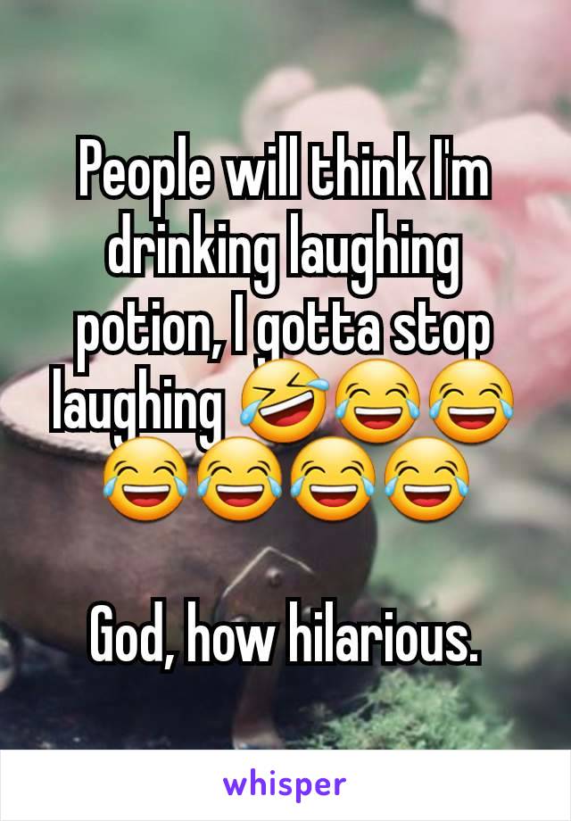 People will think I'm drinking laughing potion, I gotta stop laughing 🤣😂😂😂😂😂😂

God, how hilarious.