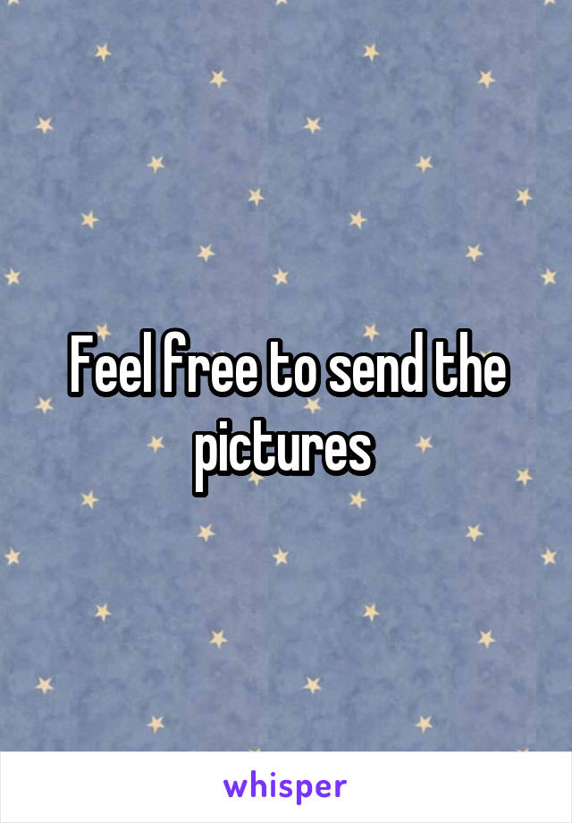 Feel free to send the pictures 