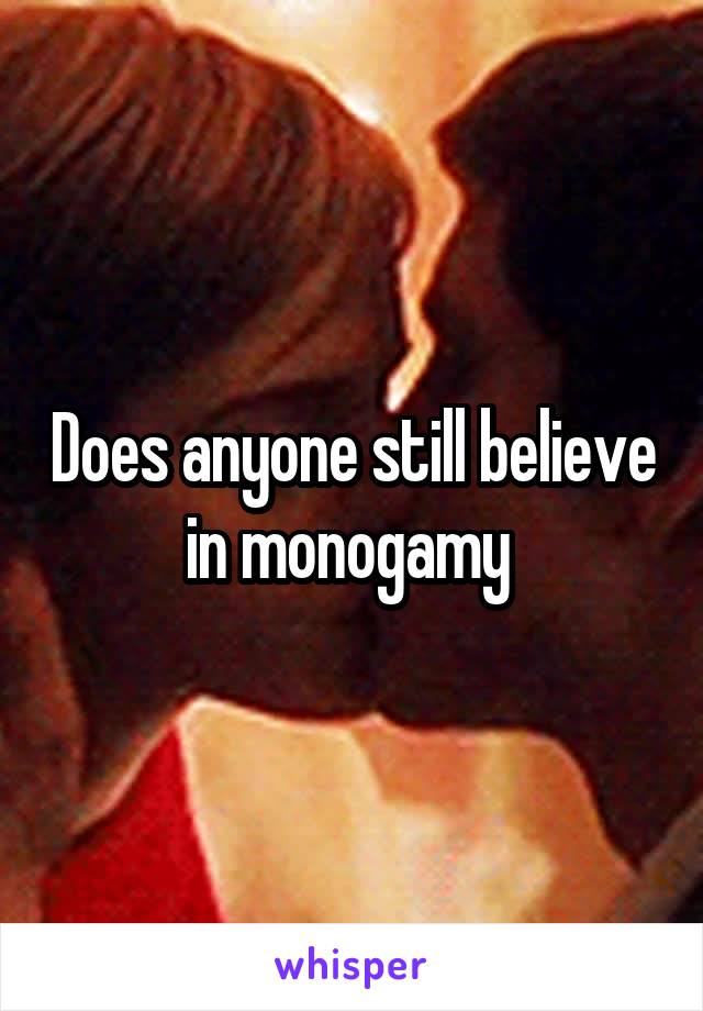 Does anyone still believe in monogamy 