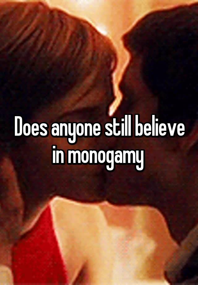 Does anyone still believe in monogamy 