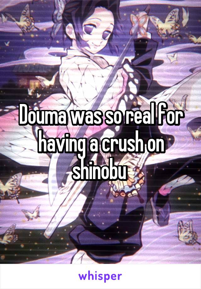 Douma was so real for having a crush on shinobu 