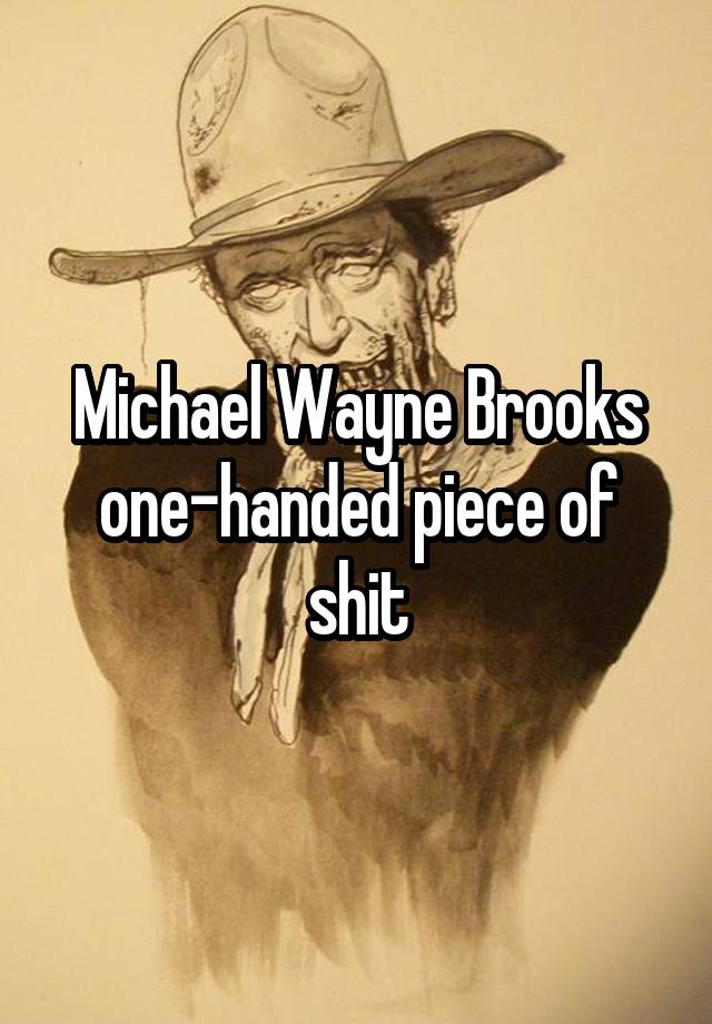 Michael Wayne Brooks one-handed piece of shit