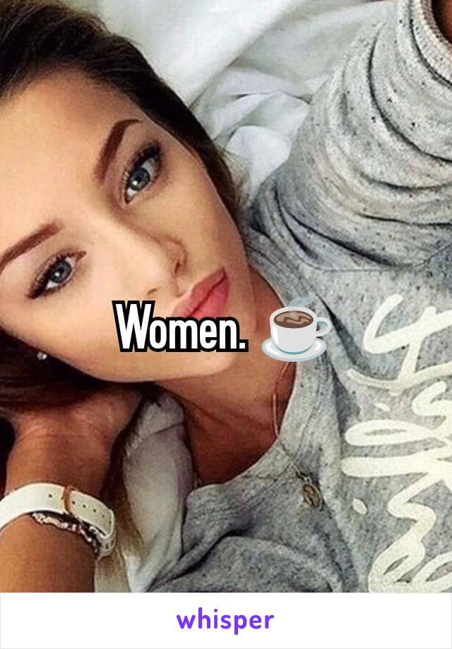 Women. ☕