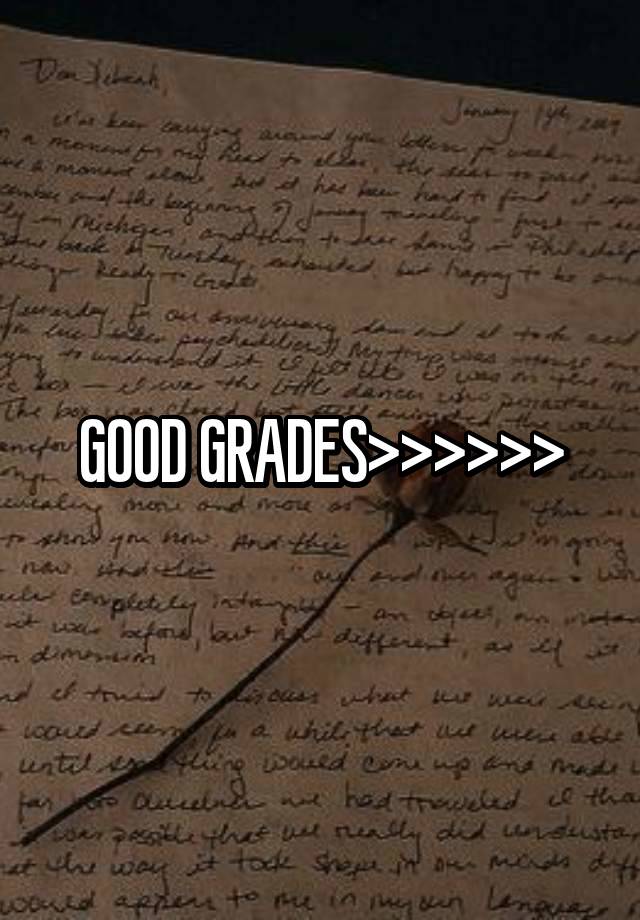 GOOD GRADES>>>>>>