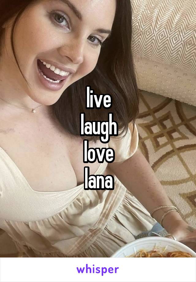 live
laugh
love
lana