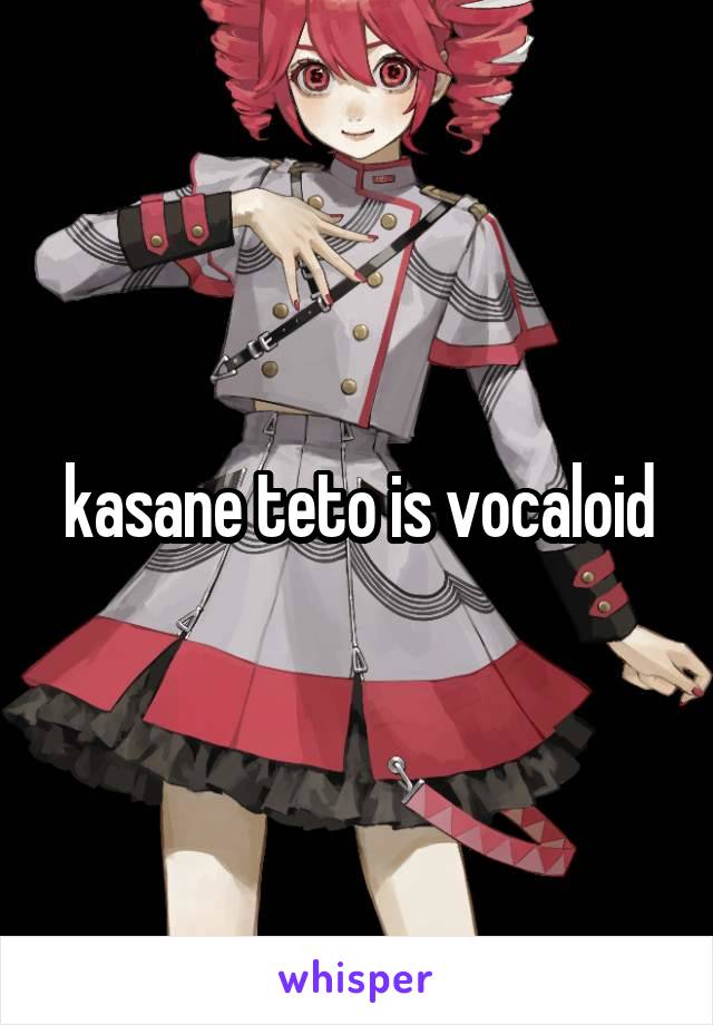 kasane teto is vocaloid