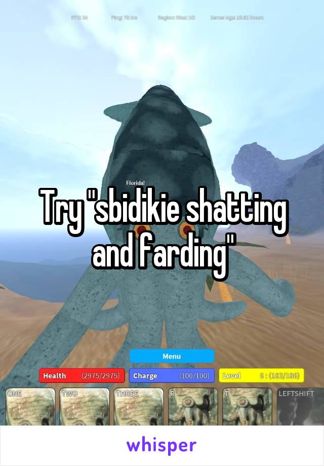 Try "sbidikie shatting and farding"