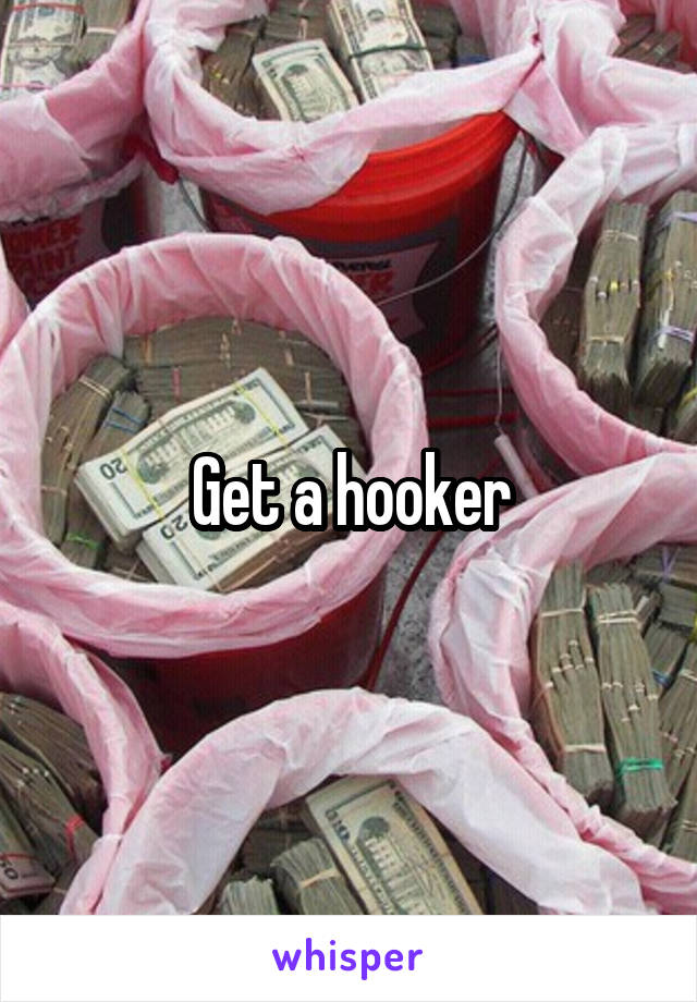 Get a hooker