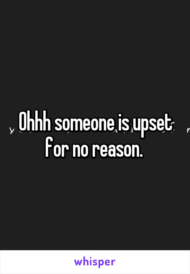 Ohhh someone is upset for no reason. 