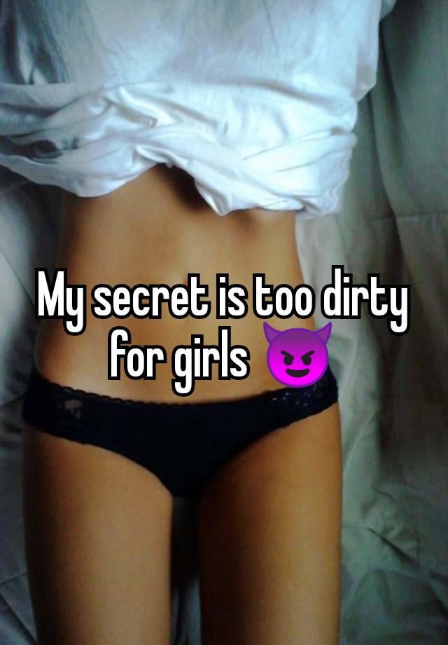 My secret is too dirty for girls 😈