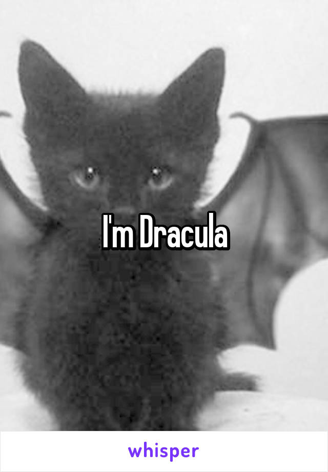 I'm Dracula