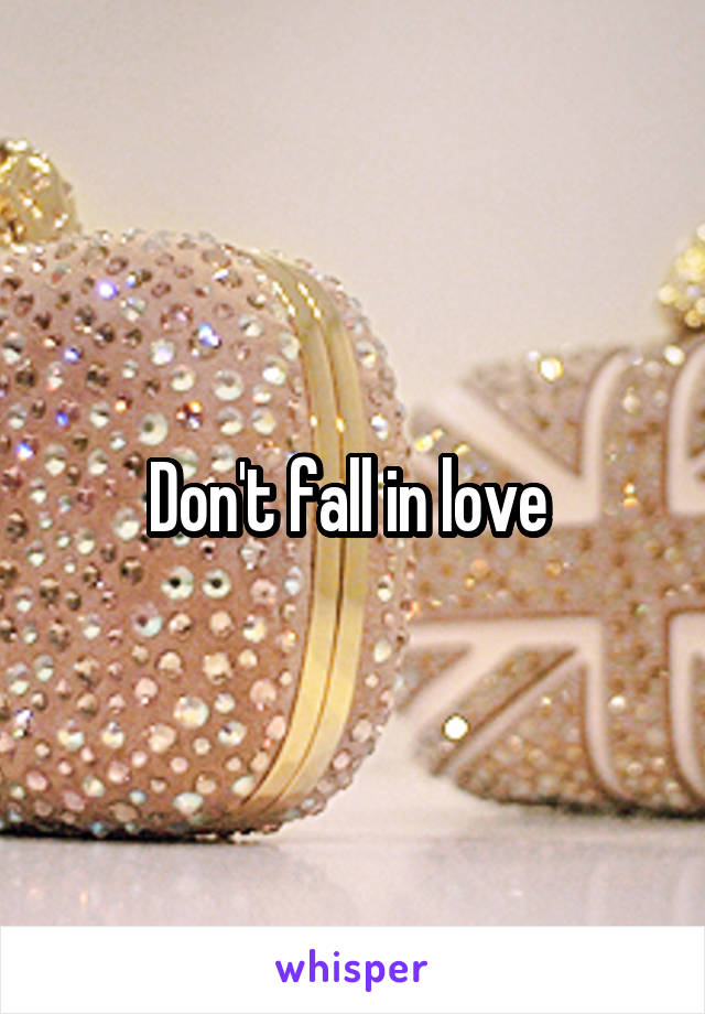 Don't fall in love 