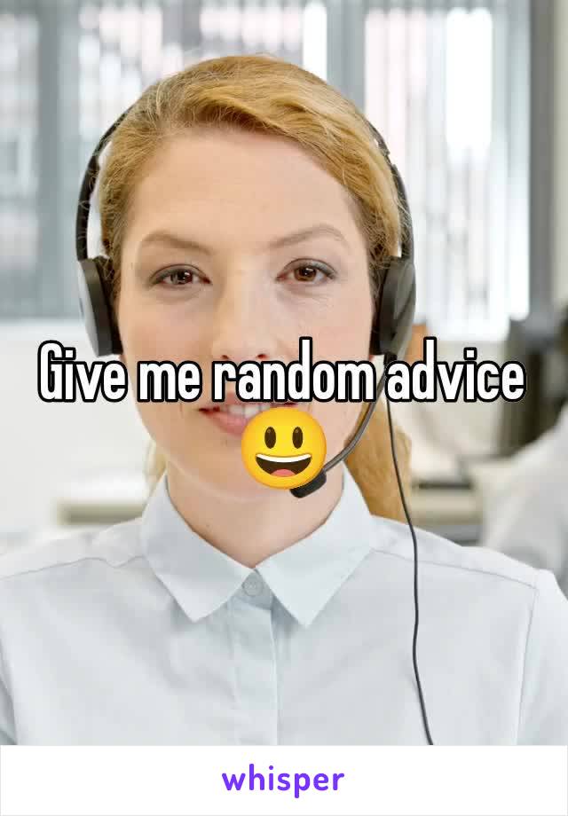 Give me random advice 😃