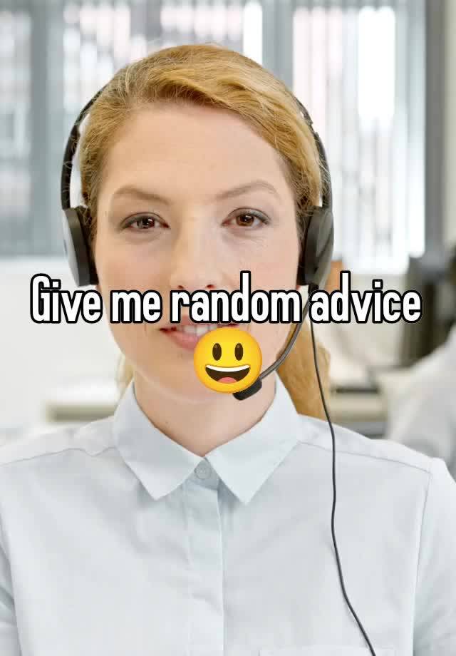 Give me random advice 😃