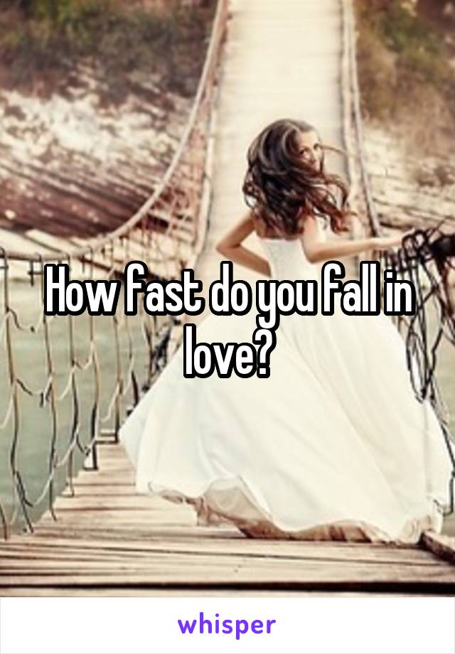 How fast do you fall in love?