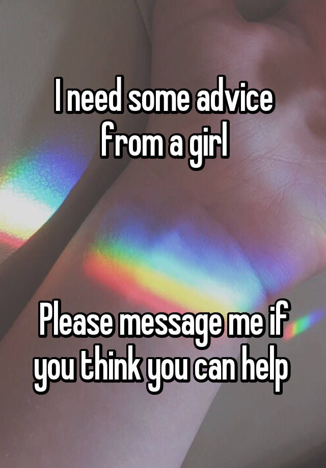 I need some advice from a girl



Please message me if you think you can help 