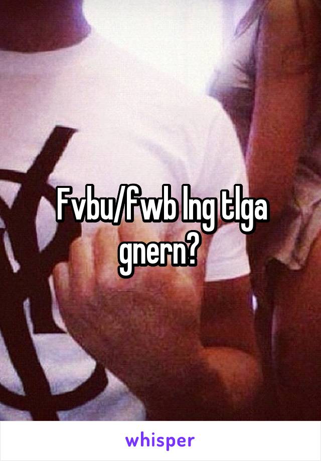 Fvbu/fwb lng tlga gnern? 