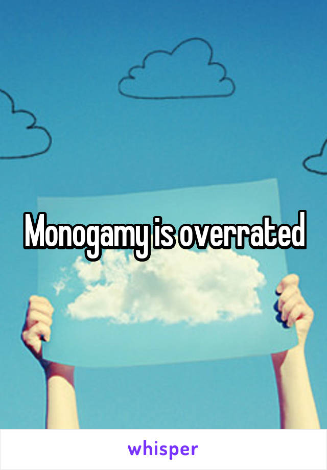 Monogamy is overrated
