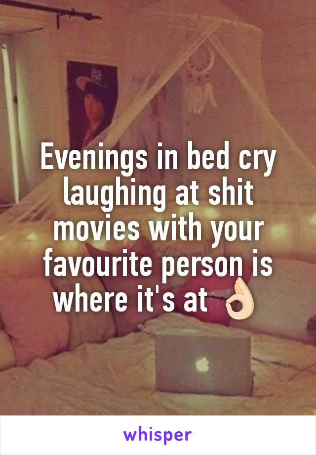 Evenings in bed cry laughing at shit movies with your favourite person is where it's at 👌🏻