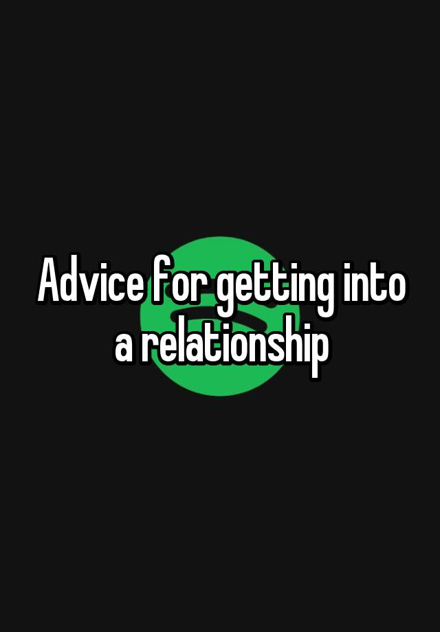 Advice for getting into a relationship