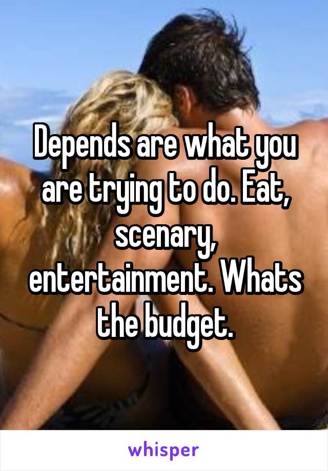 Depends are what you are trying to do. Eat, scenary, entertainment. Whats the budget.