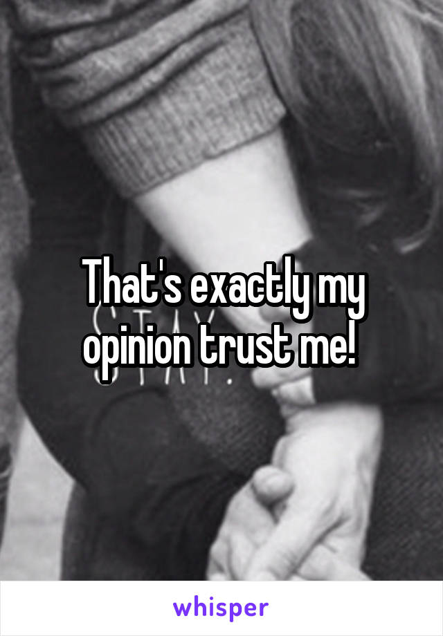 That's exactly my opinion trust me! 