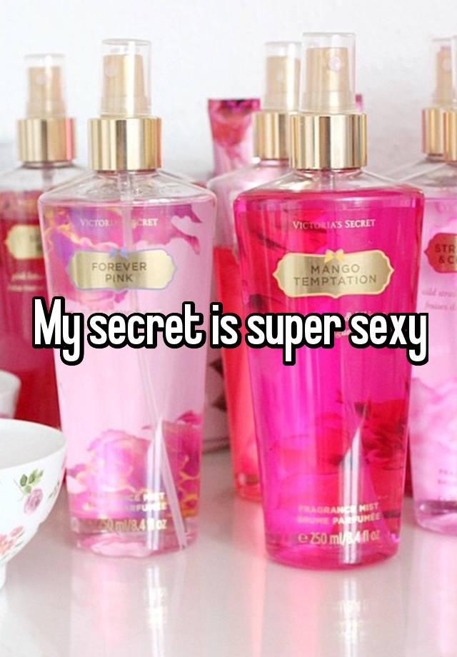 My secret is super sexy