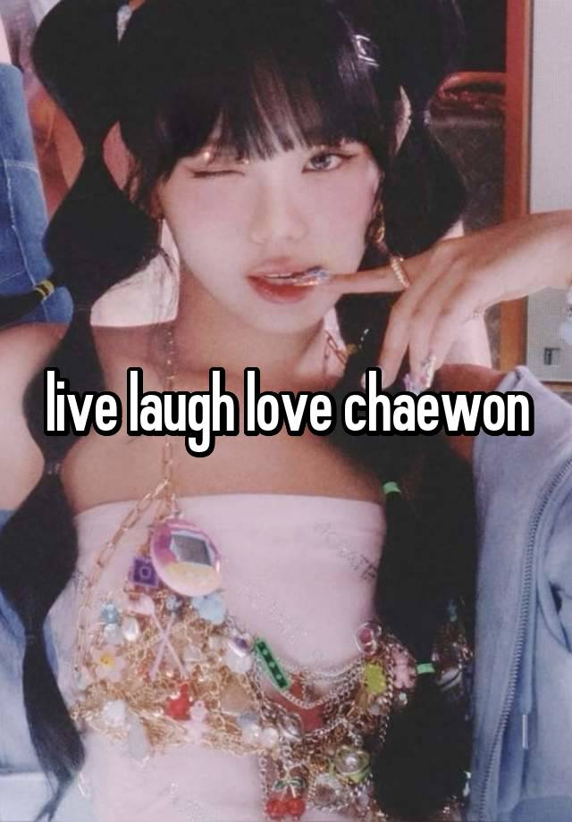 live laugh love chaewon