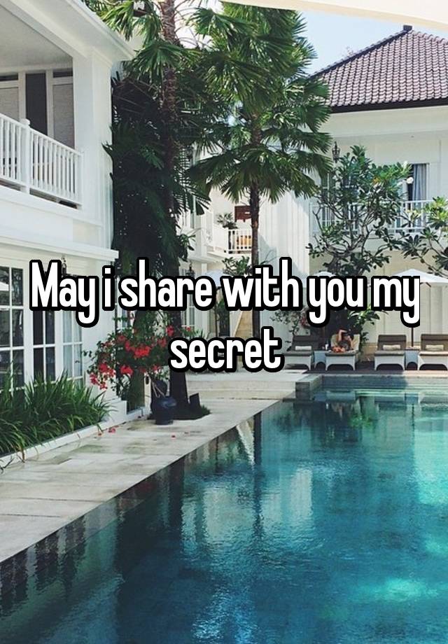 May i share with you my secret